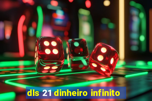 dls 21 dinheiro infinito